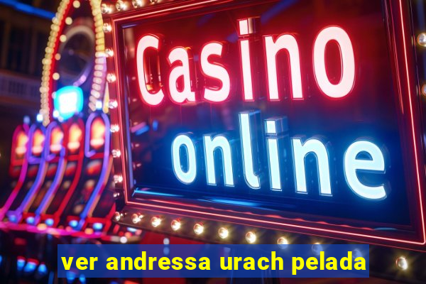 ver andressa urach pelada